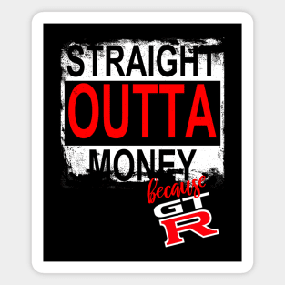 Straight Outta Money Because GTR Magnet